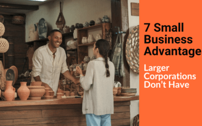 7 Small Business Advantages Large Corporations Don’t Have