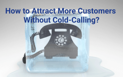 How to Attract More Customers Without Cold-Calling?
