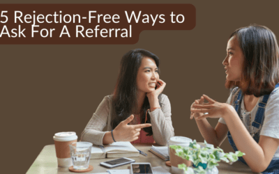 How To Ask For a Referral: 5 Rejection-Free Ways to Build Your Business Authentically