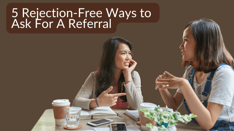How to ask for a referral Two women discussing how to ask for a referral
